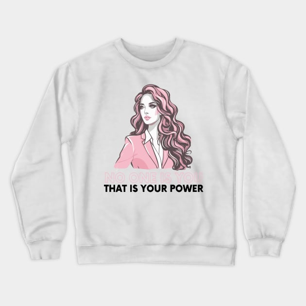 no one is you, that is your power Crewneck Sweatshirt by whatyouareisbeautiful